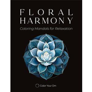 Floral Harmony - Mandala Coloring Book for Adults: 50 Unique Flowers to Color with Vivid and Relaxing Designs Spiral-Bound