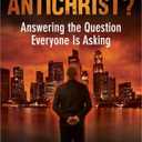 Who Is the Antichrist?: Answering the Question Everyone Is Asking