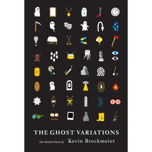 The Ghost Variations: One Hundred Stories by Kevin Brockmeier (Book)