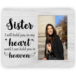 Sister Memorial Picture Frame, I Will Hold You in My Heart Remembrance Wooden Photo Frame Gifts for Loss of Sister, 4x6 inch Photo