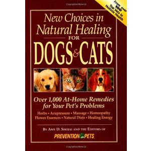New Choices in Natural Healing for Dogs & Cats: Over 1,000 At-Home Remedies for Your Pet's Problems