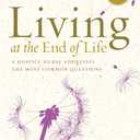 Living at the End of Life: A Hospice Nurse Addresses the Most Common Questions