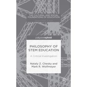 Philosophy of STEM Education: A Critical Investigation (The Cultural and Social Foundations of Education)