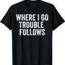 Where I Go Trouble Follows Funny Matching Couples Humor T-Shirt, M