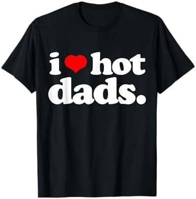 Funny I love Hot Dads top for Hot Dad Joke I Heart Hot Dads T-Shirt, M