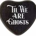 Til We Are Ghosts - Gothic Wooden Wall Art - 6.5 X 5 Inch Heart-Shaped Wood Plaque With A Hook On Back Side, whimsigoth Black bedroom, witchy home decor, Gifts For Women Men Lover, Birthday - C04
