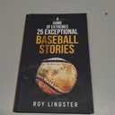 A Game of Extremes: 25 Exceptional Baseball Stories about What Happened on and off the Field