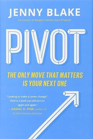 Pivot: The Only Move That Matters Is Your Next One by Jenny Blake (Author)