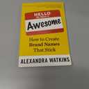 Hello, My Name Is Awesome: How to Create Brand Names That Stick