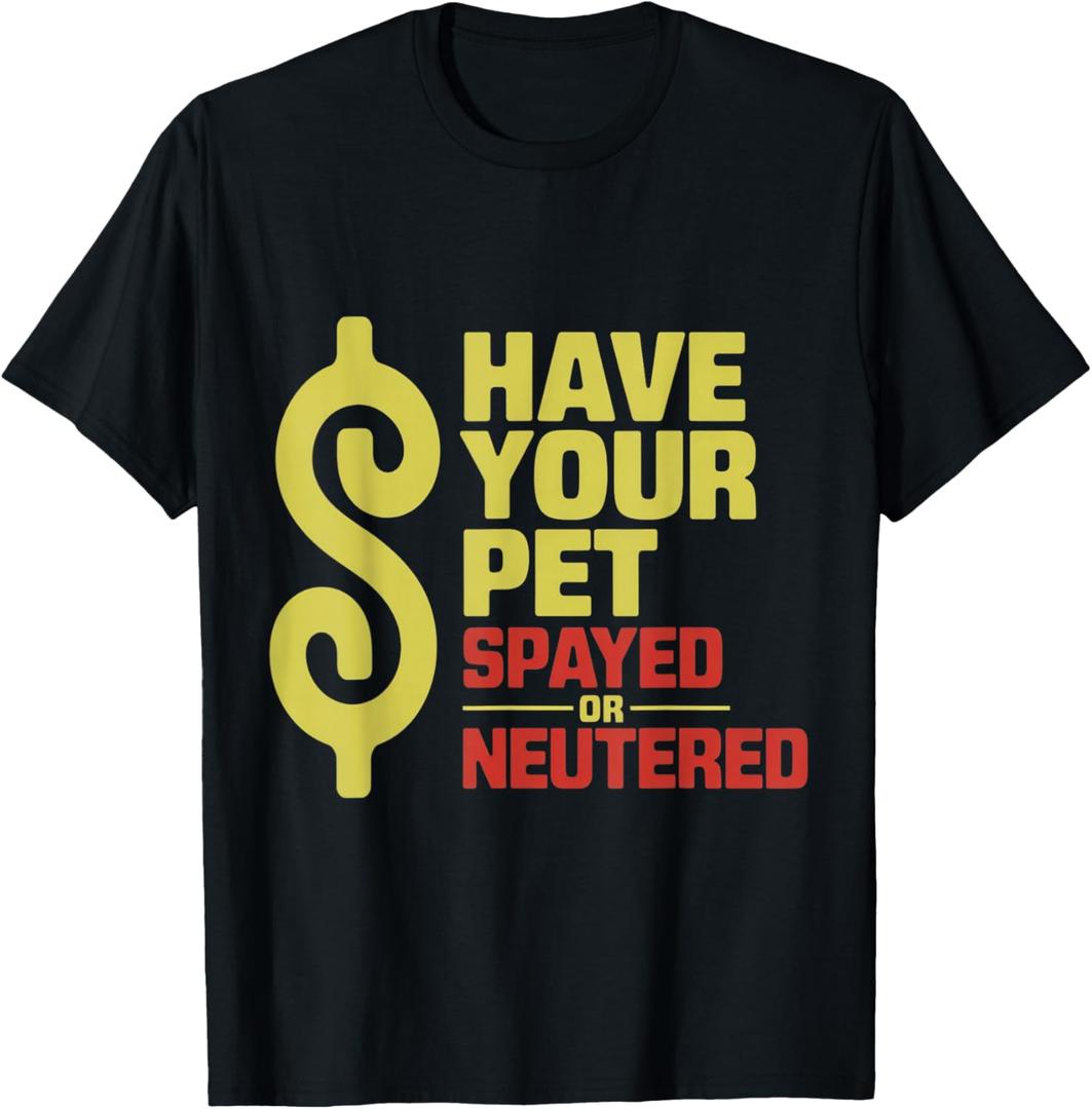 Have Your Pet Spayed or Neutered Enthusiastic Phrase T-Shirt