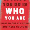 What You Do Is Who You Are: How to Create Your Business Culture