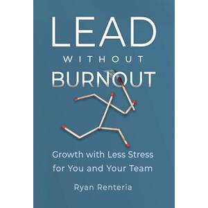 Lead without Burnout: Growth with Less Stress for You and Your Team