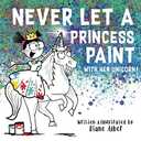 2 x Never Let a Princess Paint with Her Unicorn! (Funny Unicorn Picture Book series For Ages 4-8)