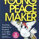 The Young Peacemaker: Teaching Students to Respond to Conflict in God's Way