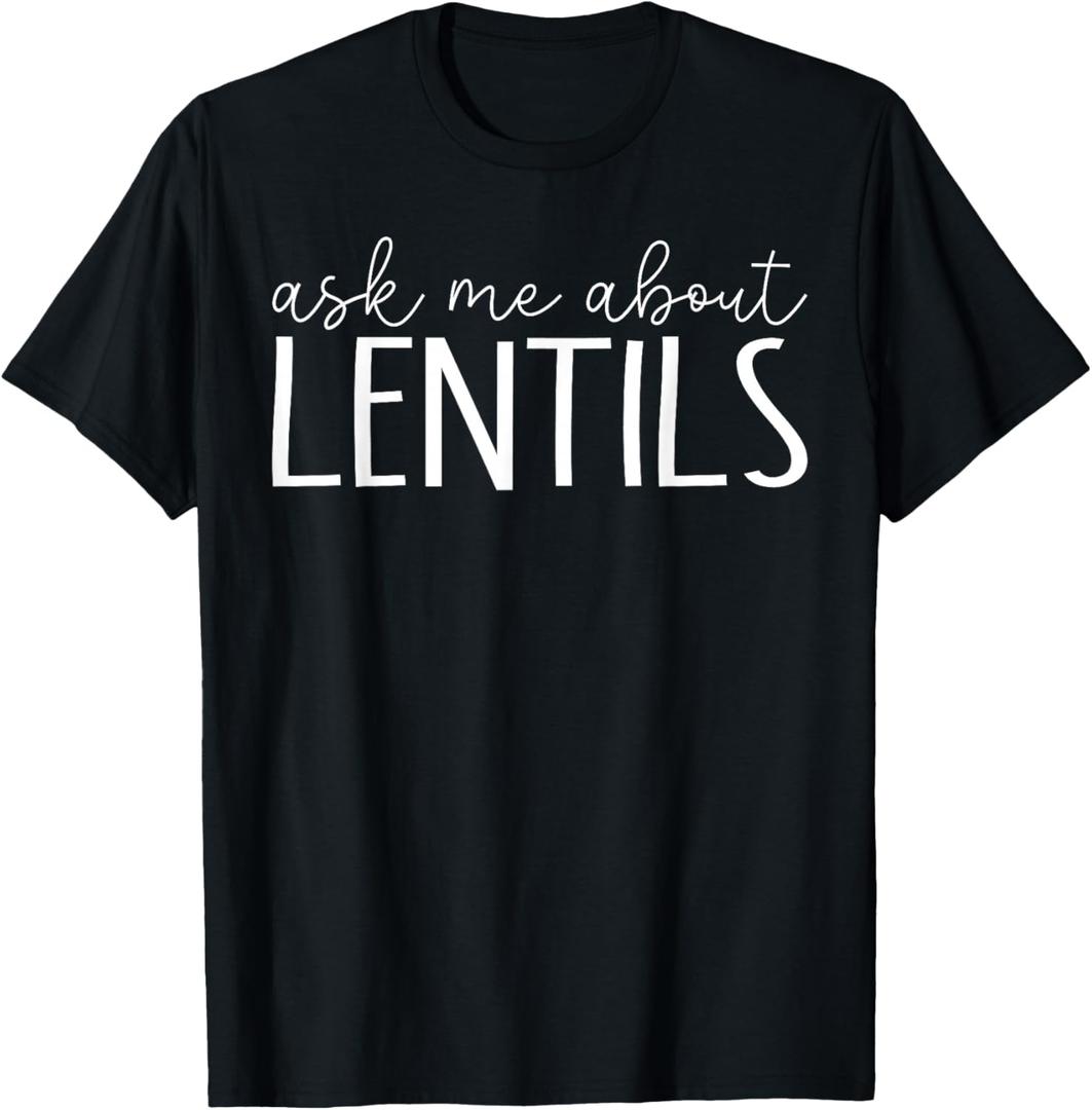 Ask Me About Lentil - Funny Lentils Lover T-Shirt
