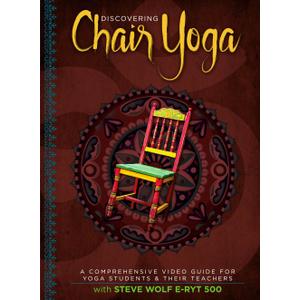 Discovering Chair Yoga - A Comprehensive Video Guide For Yoga Students And Their Teachers