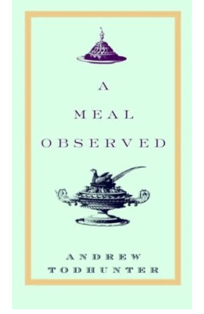 Andrew Todhunter
A Meal Observed
