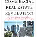 The Commercial Real Estate Revolution: Nine Transforming Keys to Lowering Costs, Cutting Waste, and Driving Change in a Broken Industry