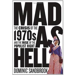 Mad as Hell: The Crisis of the 1970s and the Rise of the Populist Right