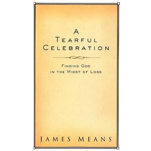 A Tearful Celebration: Finding God in the Midst of Loss