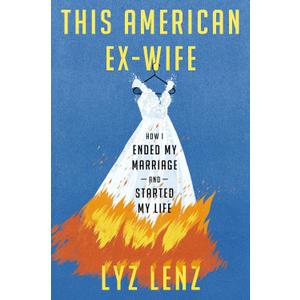 This American Ex-Wife: How I Ended My Marriage and Started My Life