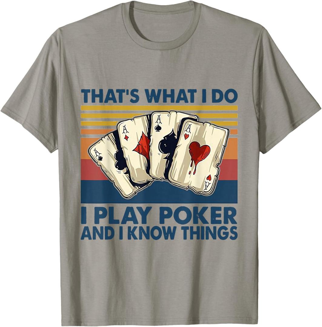 That's What I Do i Play Poker and I Know Things T-Shirt, S