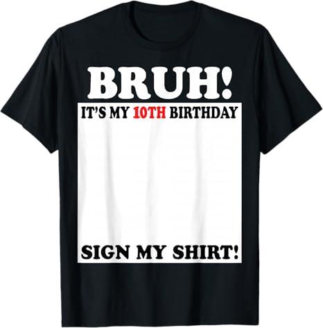 Bruh It's My 10th Birthday Sign My Shirt 10 Years Old Bday TShirt M