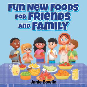 Fun New Foods for Friends and Family, by Janie Bowlin (Author)