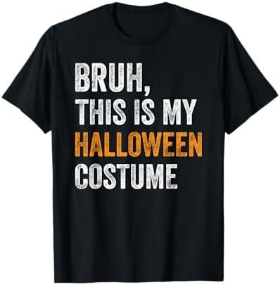 Bruh This Is My Halloween Costume Funny Halloween Party T-Shirt ,M