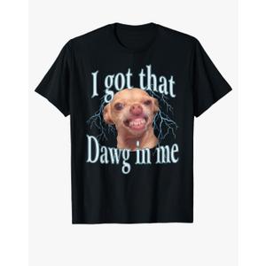 I Got That Dawg in Me Funny Chihuahua Meme T-Shirt, M
