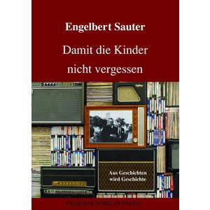 Damit die Kinder nicht vergessen: Aus Geschichten wird Geschichte (German Edition)