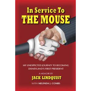 In Service to the Mouse: My Unexpected Journey to Becoming Disneyland's First President