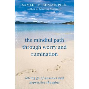 The Mindful Path through Worry and Rumination: Letting Go of Anxious and Depressive Thoughts