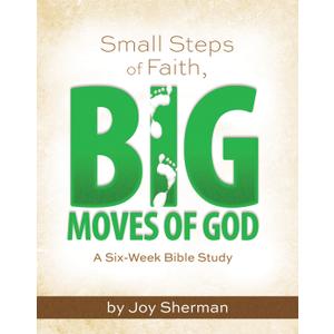 Small Steps of Faith, Big Moves of God: A Six-Week Bible Study