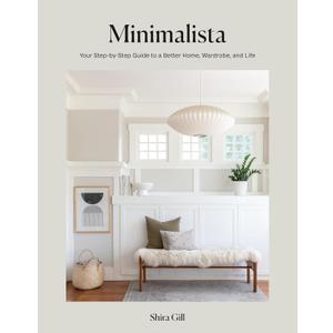 Minimalista: Your Step-by-Step Guide to a Better Home, Wardrobe, and Life