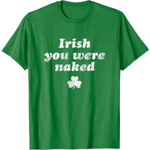 Irish You Were Naked Shamrock Funny St Patricks Day T-Shirt (Green, S)