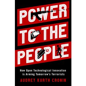Power to the People: How Open Technological Innovation is Arming Tomorrow's Terrorists