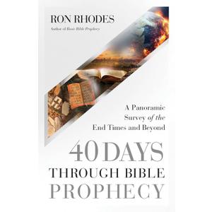 40 Days Through Bible Prophecy: A Panoramic Survey of the End Times and Beyond
