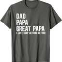 Dad Papa Great Papa I Just Keep Getting Better Great Papa T-Shirt (Gray,Large)