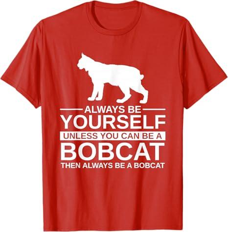 Always Be Yourself Bobcat Gift for Men Women Feline Kitty T-Shirt (XL, Red)