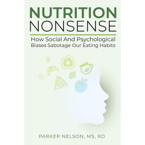 Nutrition Nonsense: How Social and Psychological Biases Sabotage Our Eating Habits
