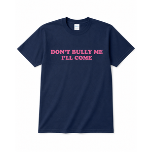 Don't Bully Me I'll Come Funny Sarcastic Meme T-Shirt, M