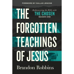 The Forgotten Teachings of Jesus: Rediscovering the Bible with The Chosen: Season One