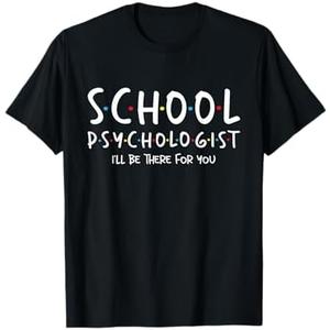 School Psychologist I'll Be There for You - Psych Psychology T-Shirt, M