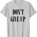 Don't Give Up T-Shirt T-Shirt, S