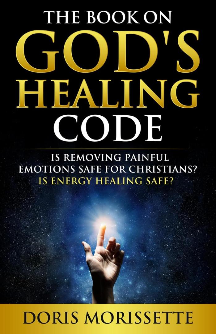 The Book On Gods Healing Code: Is Removing Painful Emotions Safe For Christians? Is Energy Healing Safe?