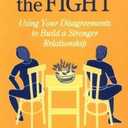 After the Fight: Using Your Disagreements to Build a Stronger Relationship