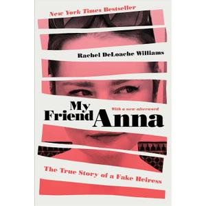My Friend Anna: The True Story of a Fake Heiress