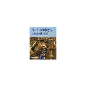 Archaeology Essentials: Theories / Methods / Practice 3rd Edition, Paperback