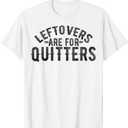 Funny Saying Leftovers Are For Quitters Food Joke Women Men T-Shirt